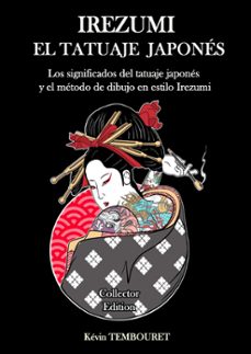 irezumi, el tatuaje japones - los significados del tatuaje japones y el metodo de dibujo en estilo irezumi (ebook)-kevin tembouret-9798201807092