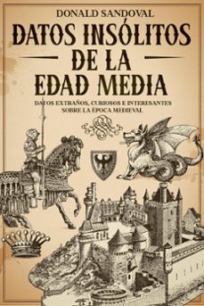 datos insolitos de la edad media: datos extraños, curiosos e interesantes sobre la epoca medieval (ebook)-donald sandoval-9798224396092