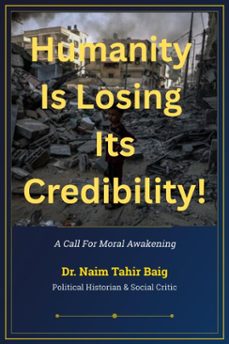 humanity is losing its credibility ! (ebook)-naim tahir baig-9798230303992