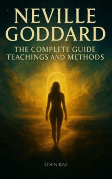 neville goddard: the complete guide, teachings and methods-eden rae-9798231289592