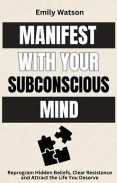 Imagen Principal de Manifest with the Subconscious Mind: Reprogram Hidden Beliefs, Clear Resistance and Attract the Life You Deserve