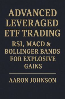 advanced leveraged etf trading: rsi, macd &amp; bollinger bands for explosive gains. (ebook)-aaron lee johnson-9798232132392