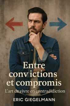 entre convictions et compromis, lart de vivre en contradiction (ebook)-eric giegelmann-9798232501792