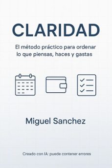 claridad:el metodo practico para ordenar lo que piensas, haces y gastas (ebook)-miguel sanchez-9798232821692