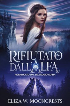 rifiutato dall'alfa, rivendicato dal selvaggio alpha (ebook)-eliza w. mooncrests-9798233090592