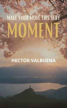 make your move this very moment (ebook)-hector valbuena-9798233516092