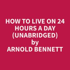 how to live on 24 hours a day (unabridged) (audiolibro)-arnold bennett-9798330026692