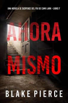 ahora mismo (una novela se suspense del fbi de cami lark - libro 7) (ebook)-blake pierce-9798341557192