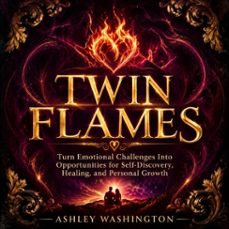 twin flame: turn emotional challenges into opportunities for self-discovery, healing, and personal growth-ashley washington-9798902169192