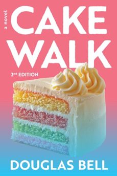 cake walk - 2nd edition: a novel (ebook)-douglas bell-9798998582592