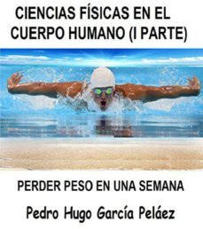 ciencias fisicas en el cuerpo humano (i parte). perder peso en una semana. (ebook)-pedro hugo garcia pelaez-cdlap00004892