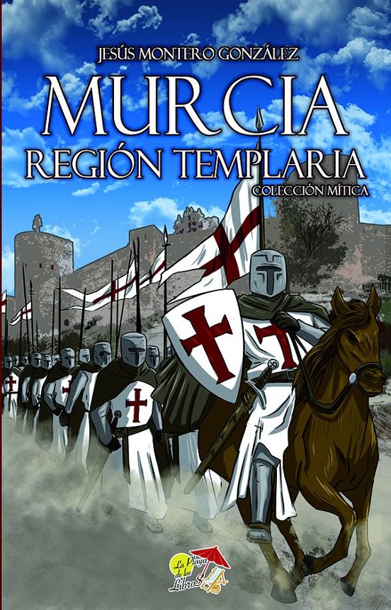 9788412983852 MURCIA REGIÓN TEMPLARIA La Playa De Los Libros Jesús Montero González Historia/Europa/Europa Del Sur/España História COLECCIÓN MÍTICA
