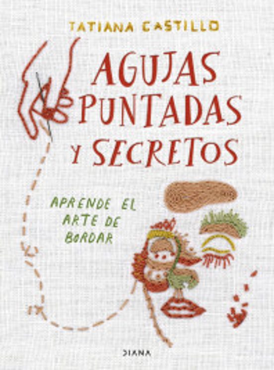 Portada de Agujas Puntadas Y Secretos. Aprende El Arte De Bordar