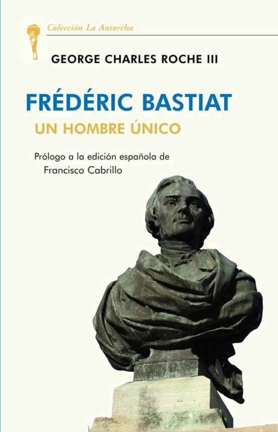 Portada de Frédéric Bastiat: Un Hombre Único