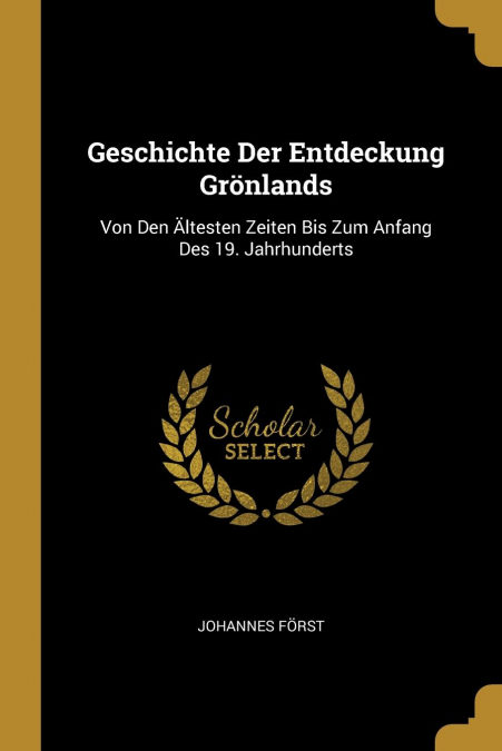 Geschichte Der Entdeckung Grönlands por Johannes Först-