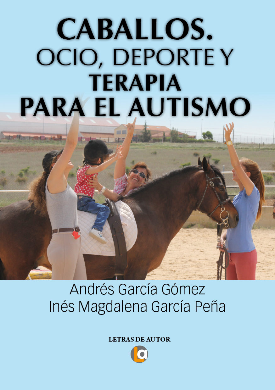 Caballos. Ocio, Deporte Y Terapia Para El Autismo por Andres Garcia Gomez, Ines Magdalena Garcia Peña