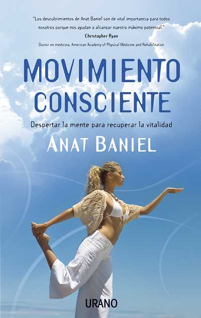 Movimiento Consciente: Despertar La Mente Para Recuperar La Vital Idad por Anat Baniel epub