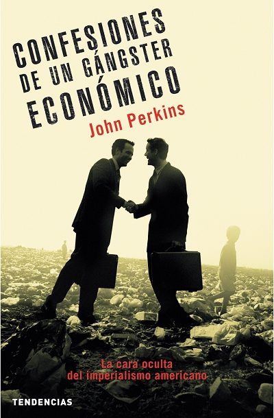 Confesiones De Un Gangster Economico: La Cara Oculta Del Imperial Ismo Americano por John Perkins