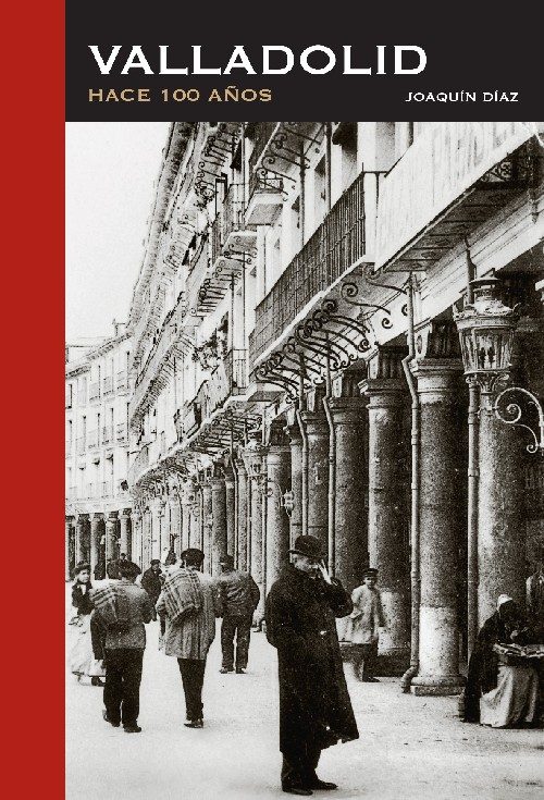 Valladolid, Hace 100 Años por Joaquin Diaz