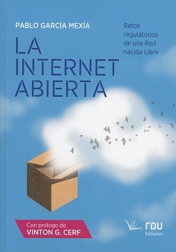 La Internet Abierta: Retos Regulatorios De Una Red Nacida Libre por Pablo Garcia Mexia