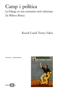 Camp I Politica: La Falange En Una Comunitat Rural Valenciana (la Ribera Baixa) por Ricard C. Torres Fabra