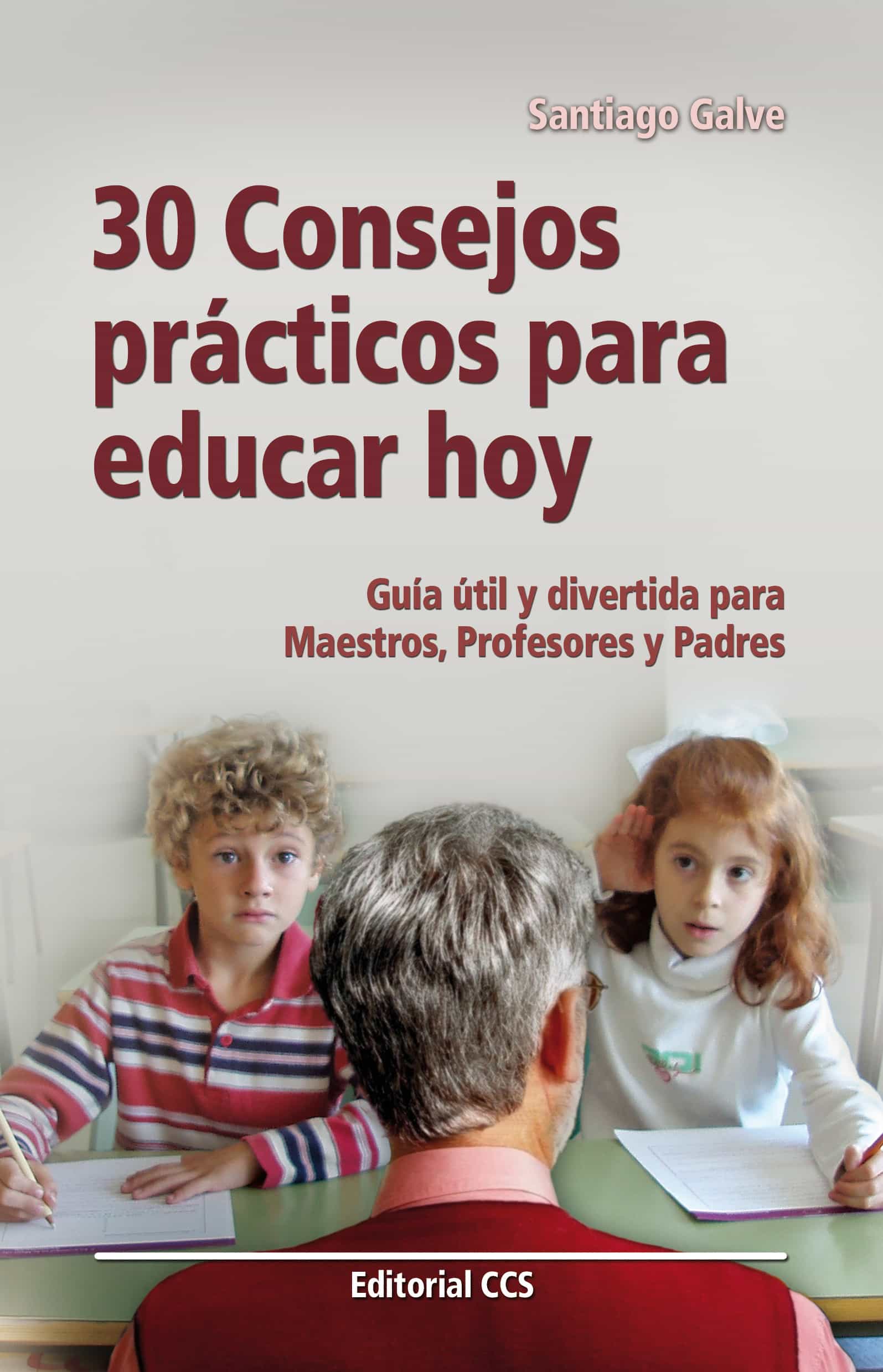 30 Consejos Practicos Para Educar Hoy Guia Util Para Maestros, Pr Ofesores Y Padres por Santiago Galve