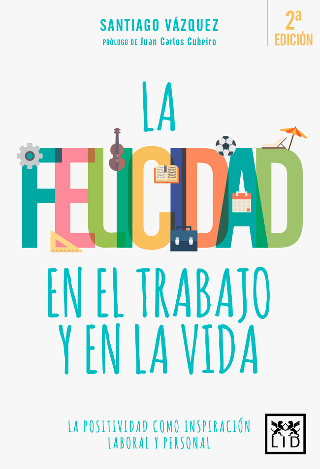 La Felicidad En La Vida Y El Trabajo por Santiago Vazquez