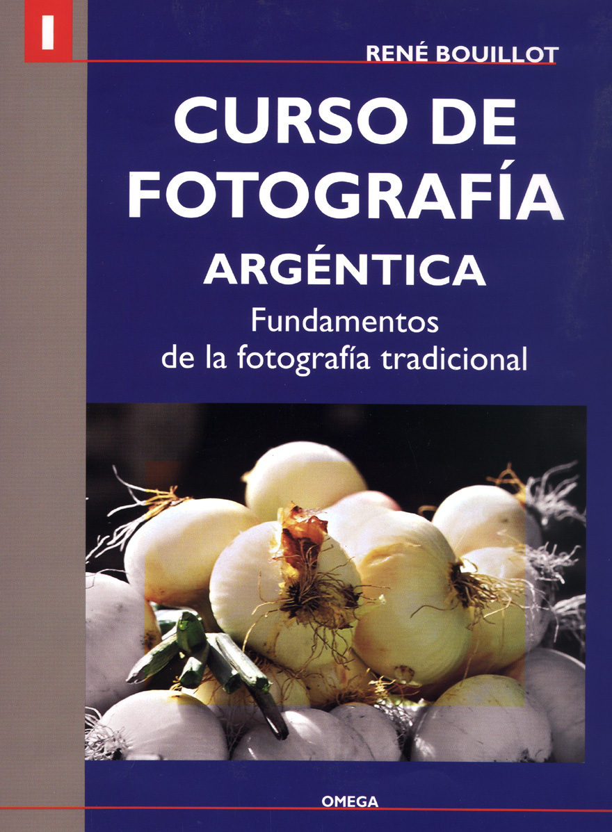 I Curso De Fotografia Argentica: Fundamentos De La Fotografia Tra Dicional por Rene Bouillot