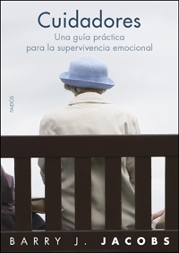 Cuidadores: Una Guia Practica Para La Supervivencia Emocional por Barry J. Jacobs