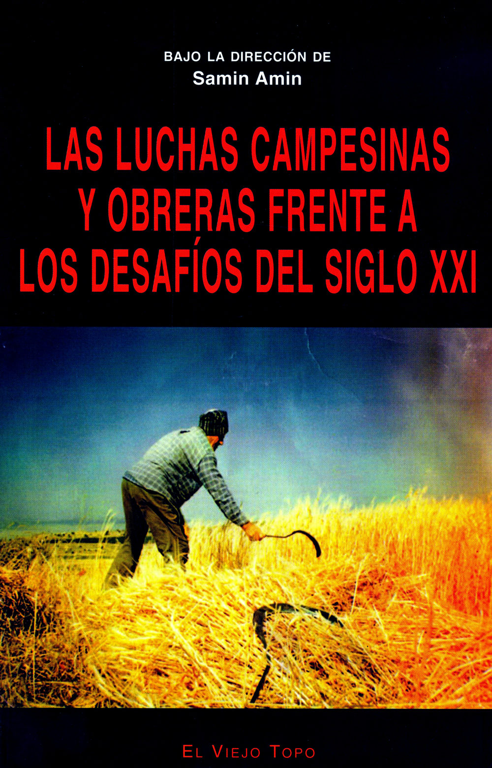 Las Luchas Campesinas Y Obreras Frente A Los Desafios Del Siglo X Xi (el Viejo Topo) por Samir (dir.) Amin