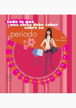 Todo Lo Que Una Chica Debe Saber Sobre Su Periodo por Jane Feinmann