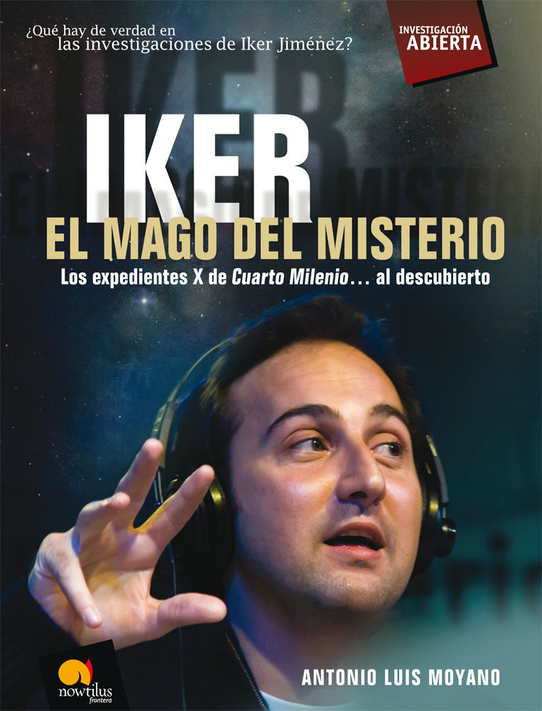 IKER, EL MAGO DEL MISTERIO: LOS EXPEDIENTES X DE CUARTO MILENIO A L ... IKER, EL MAGO DEL MISTERIO: LOS EXPEDIENTES X DE CUARTO MILENIO A L ...
