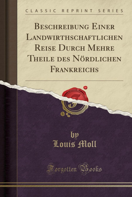 Descargar gratis Beschreibung Einer Landwirthschaftlichen Reise Durch Mehre Theile Des Nördlichen Frankreichs (classic Reprint) PDF
