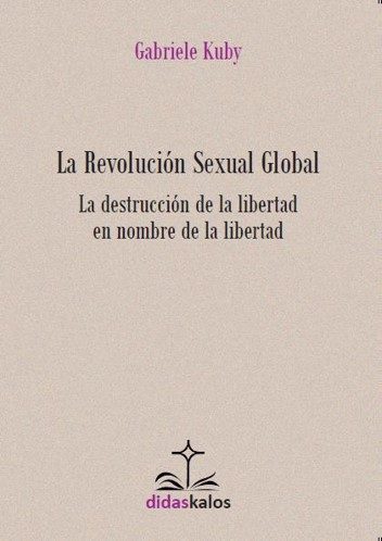 La Revolucion Sexual Global por Gabriele Kuby