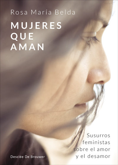 Mujeres Que Aman: Susurros Feministas Sobre El Amor Y El Desamor por Rosa Maria Belda