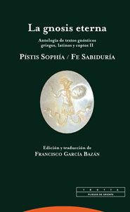 La Gnosis Eterna Ii: Pistis Sophia / Fe Sabiduria: Antologia De T Extos Gnosticos Griegos, Latinos Y Coptos Ii por Francisco Garcia Bazan