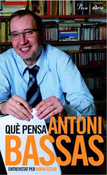 Que Pensa Antoni Bassas por Antoni Bassas;
Nuria Escur