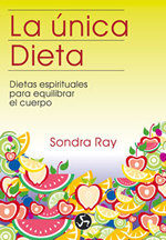 Resultado de imagen para La Unica Dieta, Dietas Espirituales para Dominar el Cuerpo - Sondra Ray