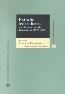 Extraño Federalismo: La Via Navarra A La Democracia (1973-1982) por Alvaro Baraibar Etxeberria;
Prol. Juan Maria Sanchez-prieto