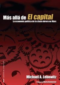 Mas Alla De El Capital: La Economia Politica De La Clase Obrera E N Marx por Michael A. Lebowitz