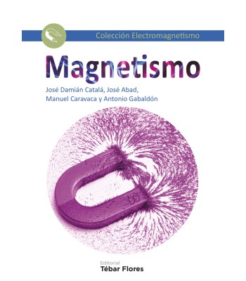 Magnetismo (coleccion Electromagnetismo) por Jose Damian/abad,j./caravaca,m. Catala