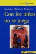 Con Los Niños No Se Juega por Enrique Martinez Reguera