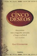 Cinco Deseos: Responda Una Pregunta Sencilla Y Haga Realidad Sus Sueños por Gay Hendricks