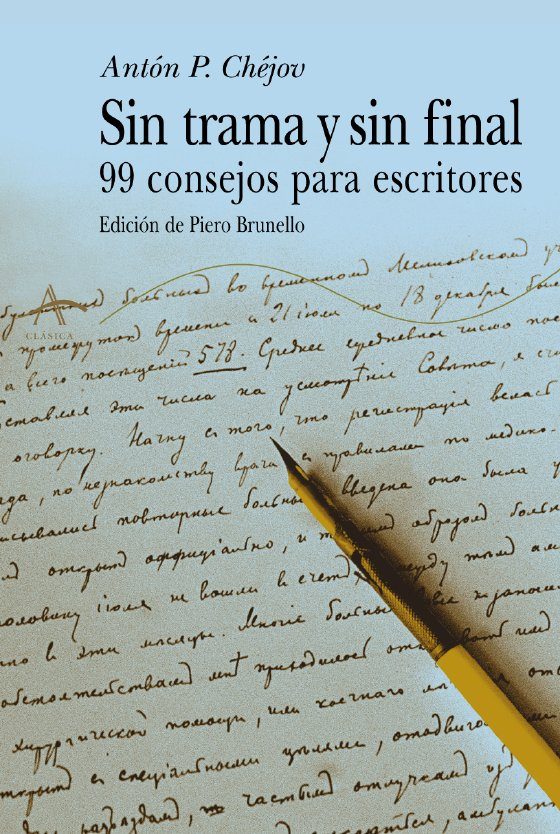 Sin Trama Y Sin Final: 99 Consejos Para Escritores por Anton Pavlovich Chejov