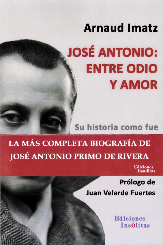 Jose Antonio: Entre Odio Y Amor por Arnaud Imatz