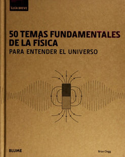 50 Temas Fundamentales De La Fisica Para Entender El Universo por Brian Clegg