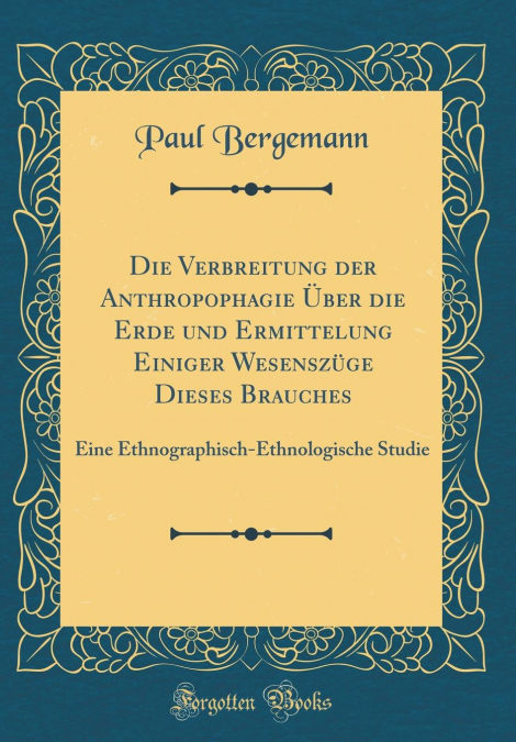 Descargar PDF Die Verbreitung Der Anthropophagie Über Die Erde Und Ermittelung Einiger Wesenszüge Dieses Brauches