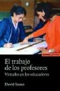 El Trabajo De Los Profesores: Virtudes En Los Educadores por David Isaacs