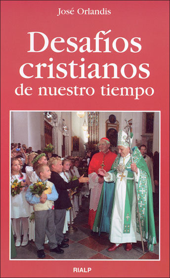 Desafios Cristianos De Nuestro Tiempo por Jose Orlandis