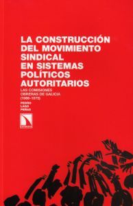 La Construccion De L Movimiento Sindical En Sistemas Politicos Au Toritarios: Las Comisiones Obreras De Galicia (1966-1975)